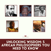 Discover 5 Game-Changing African Philosophers You Should Know