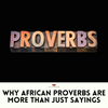 Timeless Lessons for Modern Life: The Power of African Proverbs