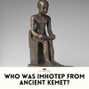 Understanding Imhotep: The Ancient Egyptian Polymath