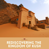 Exploring the Legacy of Kush: How an Ancient Nubian Kingdom Shaped African History