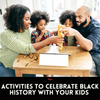 10 Activities To Do With Your Kids To Celebrate Black History This Holiday Season And Beyond