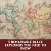 Hidden Legacies: 5 Black Explorers Who Explored the Globe