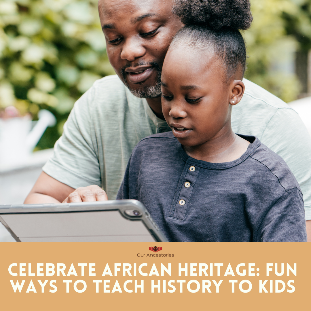 Making African History Fun and Accessible for Kids – Our Ancestories