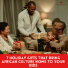 7 Holiday Gifts That Bring African Culture Home to Your Kids