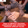 What is Ubuntu? Teaching Compassion and Community Through African Values