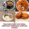 Teaching Kids Cultural Heritage Through African Foods