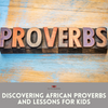 African Proverbs for Kids: Lessons in Culture, Values, and Life