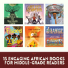 Discover Africa's Rich Stories: 15 Must-Read Books for Middle-Grade Kids
