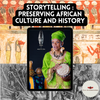 STORYTELLING: PRESERVING AFRICAN CULTURE AND HISTORY