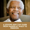 6 Lessons Kids Can Learn from Mandela's Long Walk to Freedom
